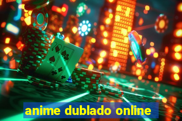 anime dublado online