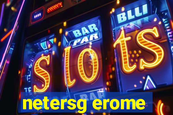 netersg erome