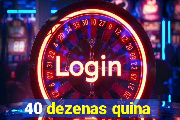 40 dezenas quina