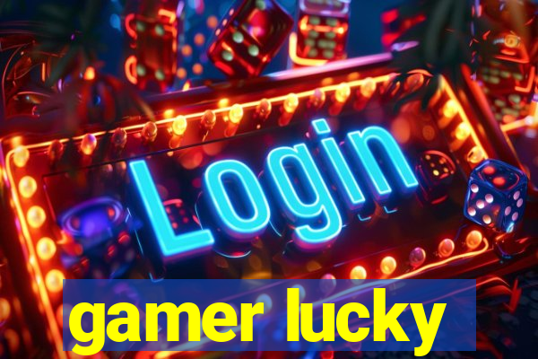 gamer lucky