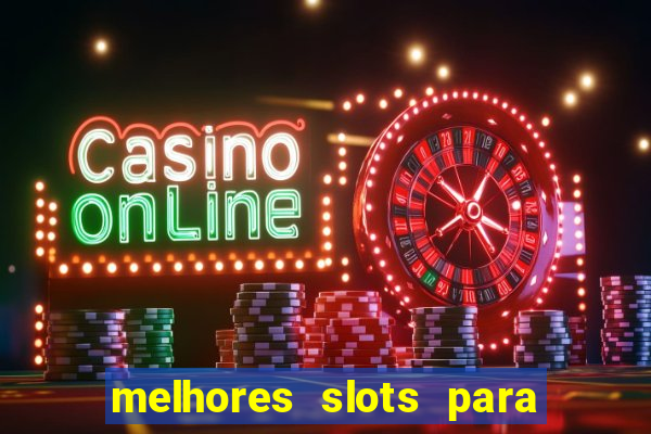 melhores slots para ganhar dinheiro