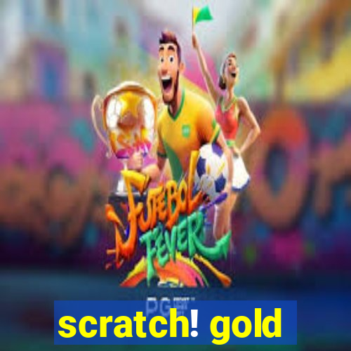 scratch! gold