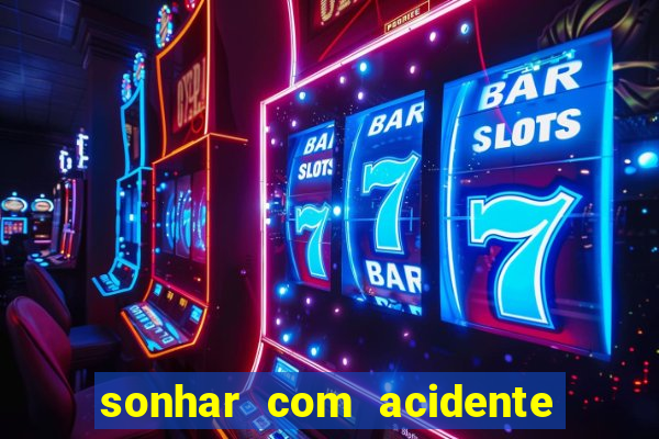 sonhar com acidente jogo do bicho