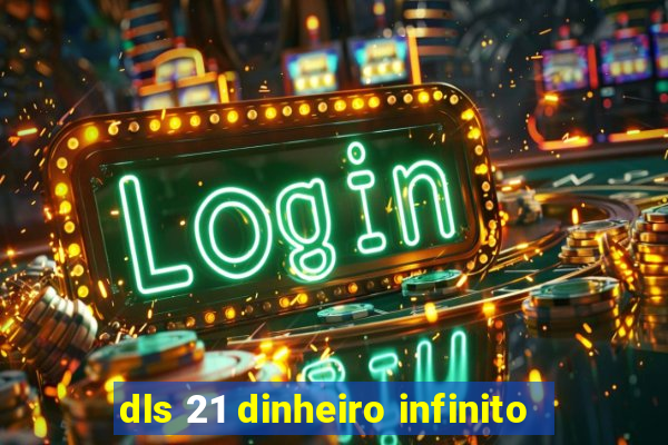 dls 21 dinheiro infinito