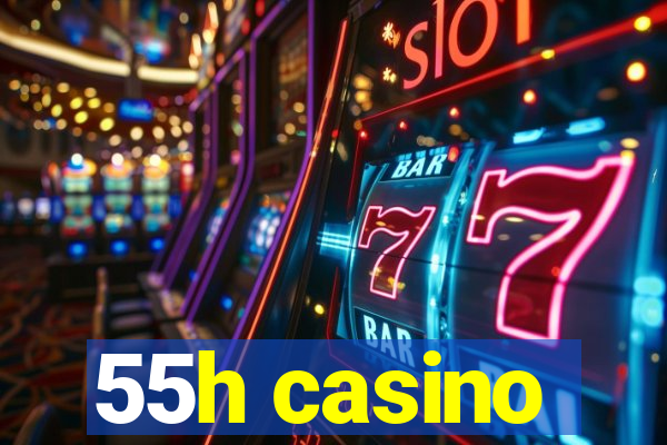 55h casino