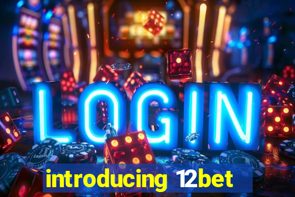 introducing 12bet