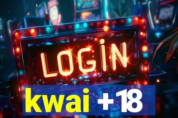 kwai +18