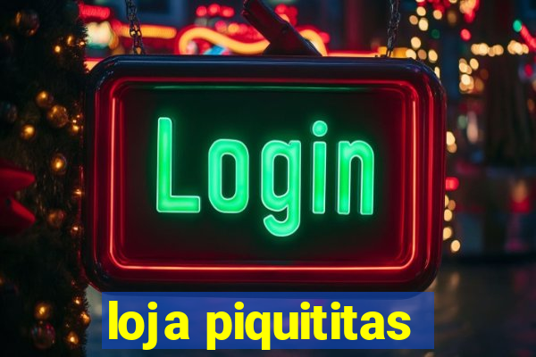 loja piquititas