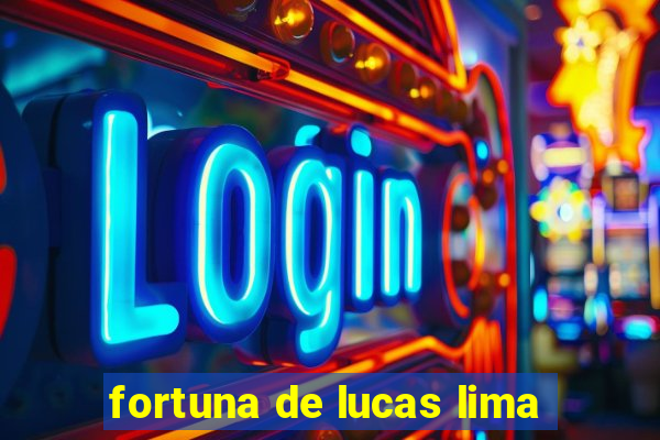 fortuna de lucas lima