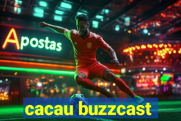 cacau buzzcast