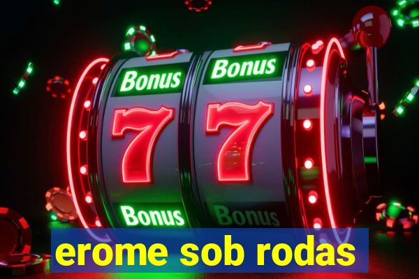 erome sob rodas