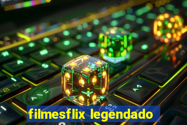 filmesflix legendado