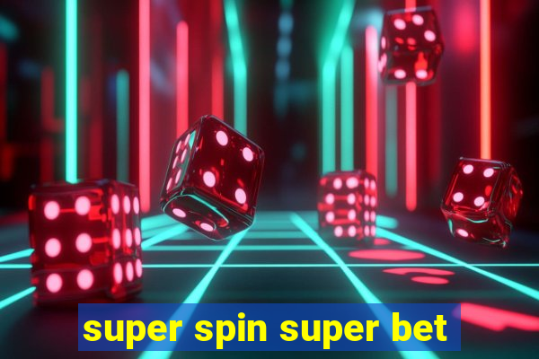 super spin super bet