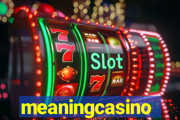 meaningcasino