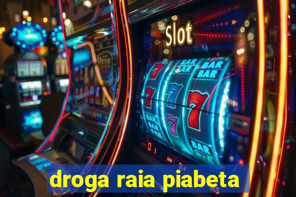 droga raia piabeta