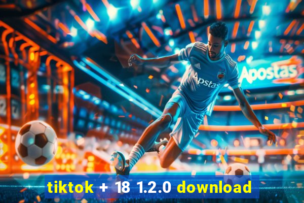 tiktok + 18 1.2.0 download