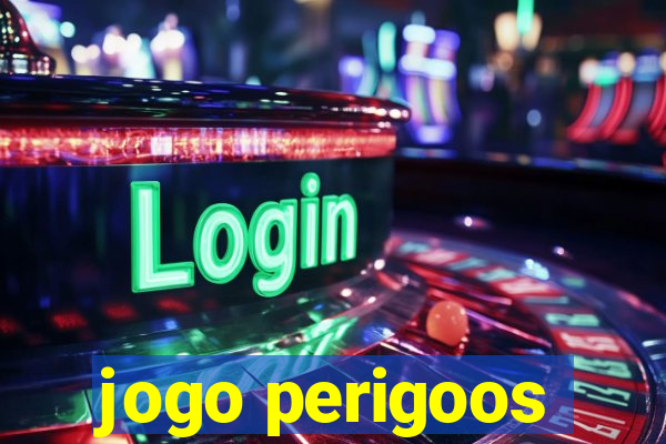 jogo perigoos