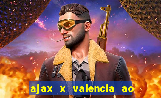 ajax x valencia ao vivo futemax