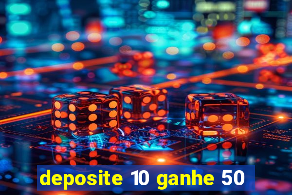 deposite 10 ganhe 50