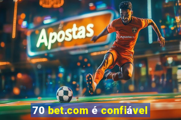 70 bet.com é confiável