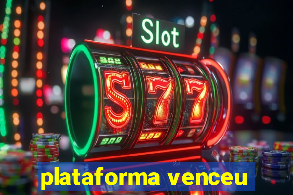 plataforma venceu