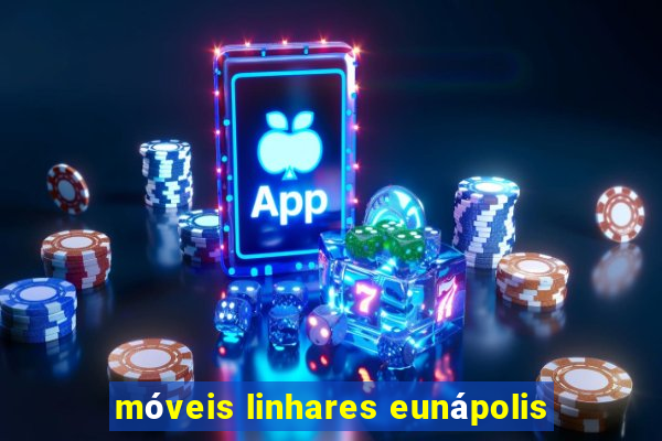 móveis linhares eunápolis