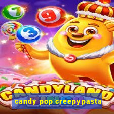 candy pop creepypasta