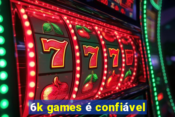 6k games é confiável