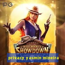 privacy yasmin mineira