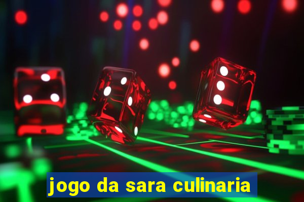 jogo da sara culinaria