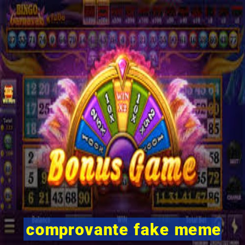 comprovante fake meme