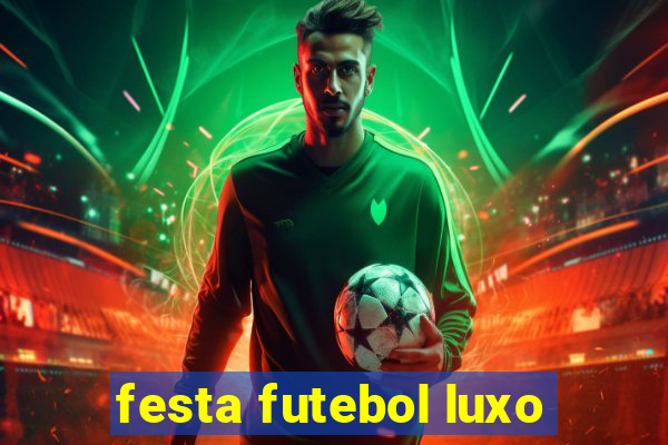 festa futebol luxo