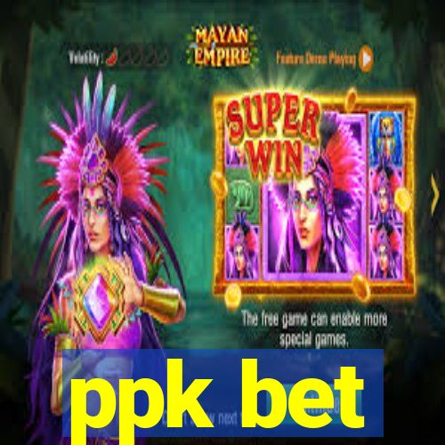 ppk bet