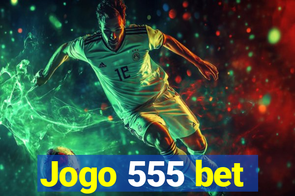 Jogo 555 bet