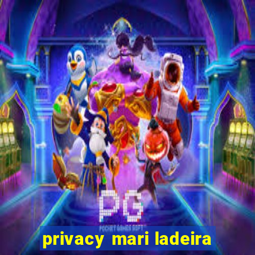 privacy mari ladeira