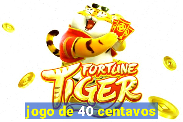 jogo de 40 centavos