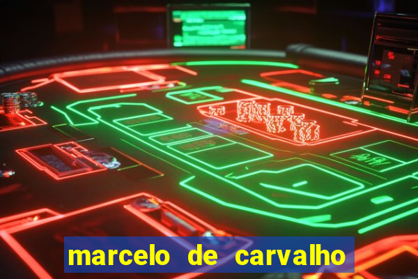 marcelo de carvalho fortuna estimada