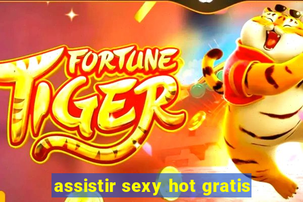 assistir sexy hot gratis