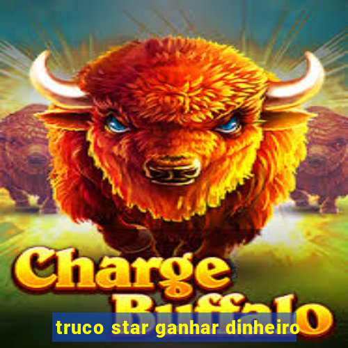 truco star ganhar dinheiro