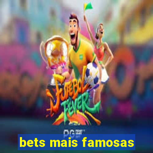 bets mais famosas