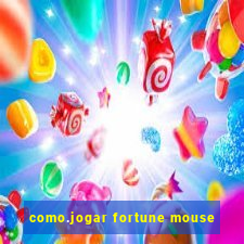 como.jogar fortune mouse