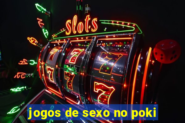 jogos de sexo no poki