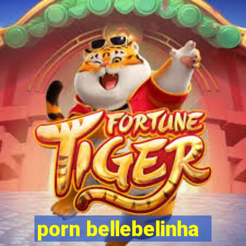 porn bellebelinha