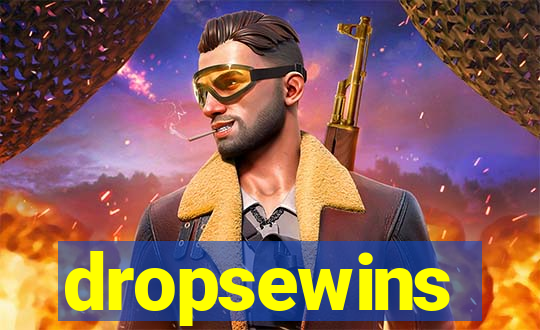 dropsewins