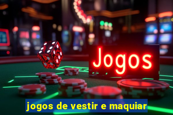 jogos de vestir e maquiar