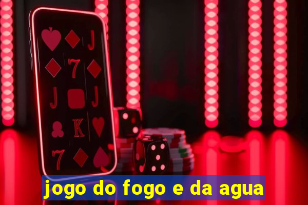 jogo do fogo e da agua