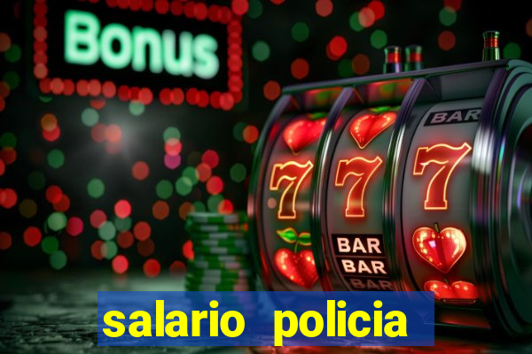 salario policia civil da bahia