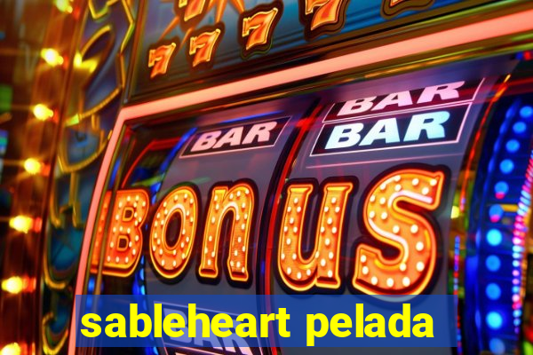 sableheart pelada