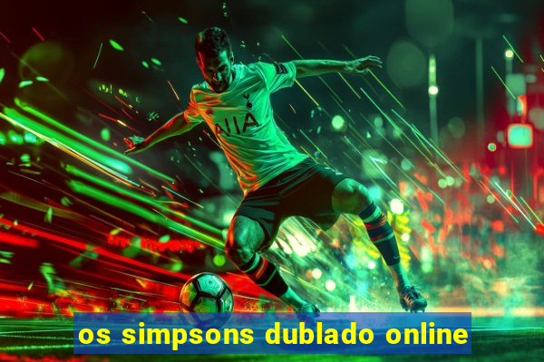 os simpsons dublado online