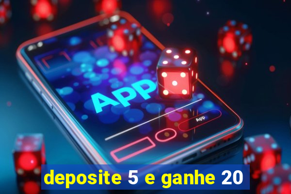 deposite 5 e ganhe 20